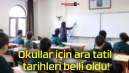 Okullar için ara tatil tarihleri belli oldu!