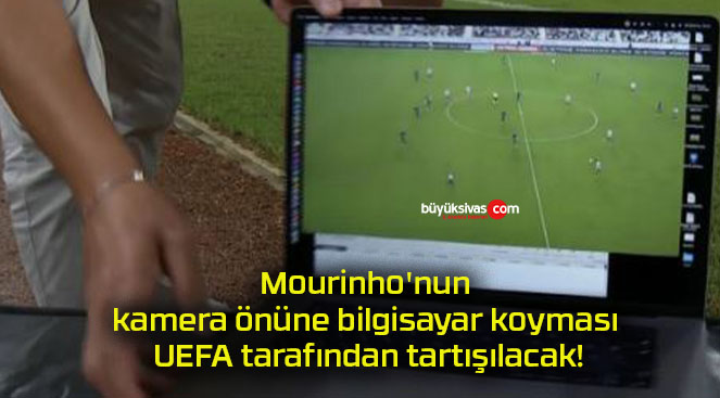 Mourinho’nun kamera önüne bilgisayar koyması UEFA tarafından tartışılacak!