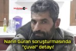 Narin Güran soruşturmasında “çuval” detayı!