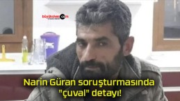 Narin Güran soruşturmasında “çuval” detayı!