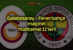 Galatasaray – Fenerbahçe maçının muhtemel 11’leri!