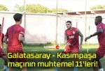 Galatasaray – Kasımpaşa maçının muhtemel 11’leri!