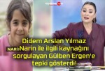 Didem Arslan Yılmaz, Narin ile ilgili kaynağını sorgulayan Gülben Ergen’e tepki gösterdi!