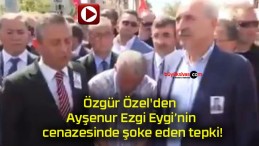 Özgür Özel’den Ayşenur Ezgi Eygi’nin cenazesinde şoke eden tepki!