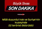 MSB duyurdu! Irak ve Suriye’nin kuzeyinde 22 terörist öldürüldü!