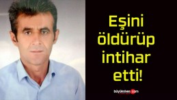 Eşini öldürüp intihar etti!