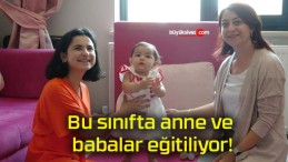 Bu sınıfta anne ve babalar eğitiliyor!