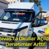 Sivas’ta Okullar Açıldı! Denetimler Arttı!