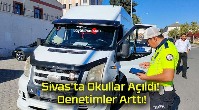 Sivas’ta Okullar Açıldı! Denetimler Arttı!