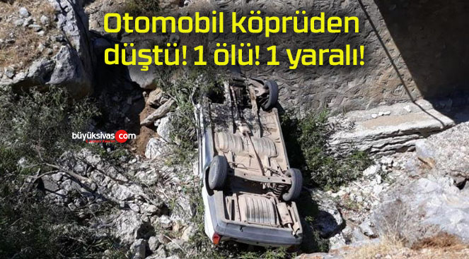 Otomobil köprüden düştü!1 ölü! 1 yaralı!