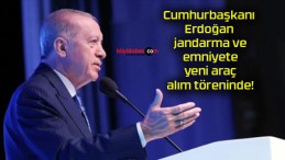 Cumhurbaşkanı Erdoğan jandarma ve emniyete yeni araç alım töreninde!