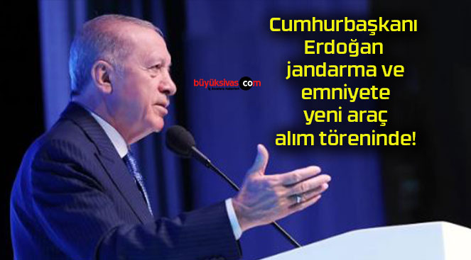 Cumhurbaşkanı Erdoğan jandarma ve emniyete yeni araç alım töreninde!