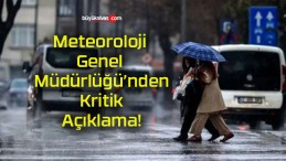 Meteoroloji Genel Müdürlüğü’nden Kritik Açıklama!