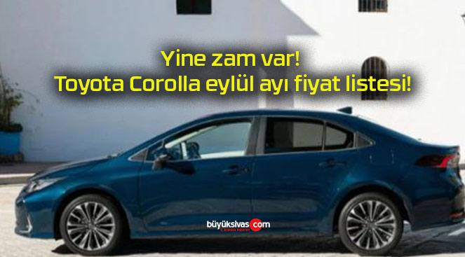 Yine zam var! Toyota Corolla eylül ayı fiyat listesi!