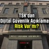 TSK’dan Dijital Güvenlik Açıklaması! Risk Var mı?