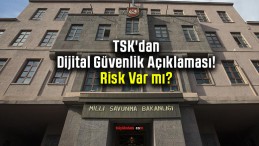 TSK’dan Dijital Güvenlik Açıklaması! Risk Var mı?