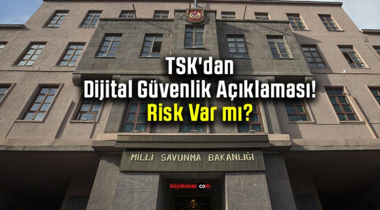 TSK’dan Dijital Güvenlik Açıklaması! Risk Var mı?