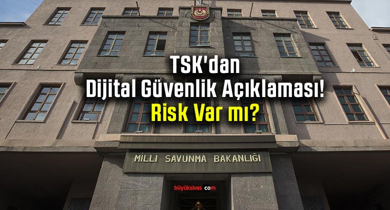 TSK’dan Dijital Güvenlik Açıklaması! Risk Var mı?