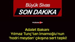 Adalet Bakanı Yılmaz Tunç’tan İmamoğlu’nun ‘hodri meydan’ çıkışına sert tepki!