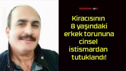 Kiracısının 8 yaşındaki erkek torununa cinsel istismardan tutuklandı!