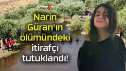 Narin Güran’ın ölümündeki itirafçı tutuklandı!