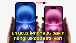 En ucuz iPhone 16 bakın hangi ülkede satılıyor!