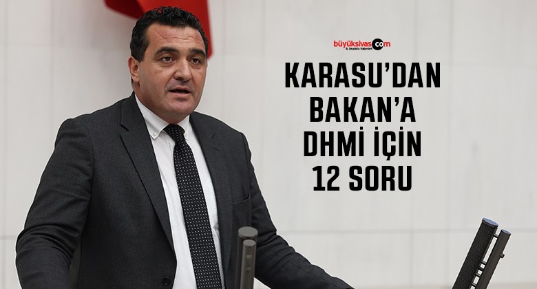 Sivas Milletvekili Ulaş Karasu’dan Bakana Sorular