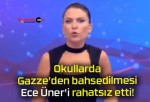 Okullarda Gazze’den bahsedilmesi Ece Üner’i rahatsız etti!