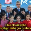 Ülke olarak daha çok çalışıp daha çok üreteceğiz!