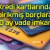 Kredi kartlarında birikmiş borçlara 60 ay vade imkanı!