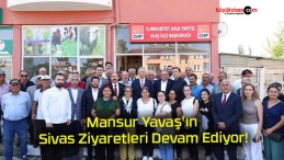 Mansur Yavaş’ın Sivas Ziyaretleri Devam Ediyor!