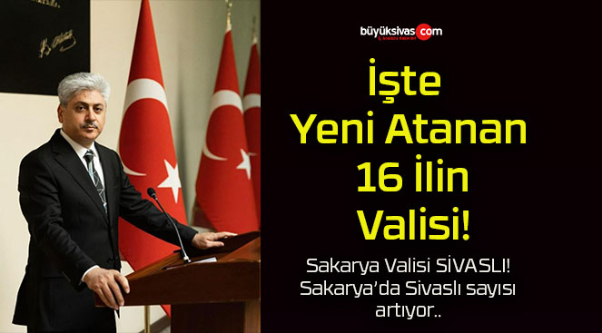 İşte Yeni Atanan 16 İlin Valisi!