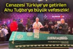 Cenazesi Türkiye’ye getirilen Ahu Tuğba’ya büyük vefasızlık!