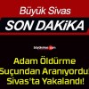 Adam Öldürme Suçundan Aranıyordu! Sivas’ta Yakalandı!