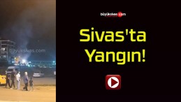 Sivas’ta Yangın!