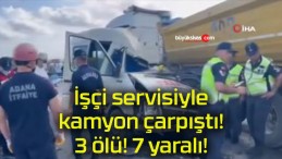 İşçi servisiyle kamyon çarpıştı! 3 ölü! 7 yaralı!