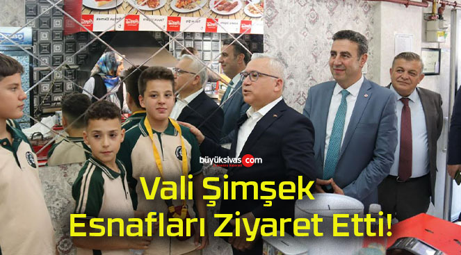 Vali Şimşek Esnafları Ziyaret Etti!