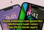 Apple etkinliklerinde gösterilen telefonların saati neden hep 09.41 olarak ayarlı!