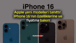 Apple yeni modelleri tanıttı! İPhone 16’nın özelliklerine ve fiyatına bakın!