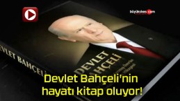 Devlet Bahçeli’nin hayatı kitap oluyor!