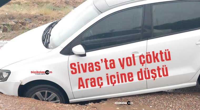 Sivas’ta yol çöktü! Araç içine düştü