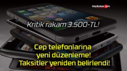 Cep telefonlarına yeni düzenleme! Taksitler yeniden belirlendi!