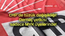 CHP’de tüzük değişikliği! Demeç yetkisi sadece MYK üyelerinde!