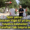 Spor yazarı Abdullah Yiğit 57 yıl önce hayatını kaybeden 43 taraftarı tek başına andı!