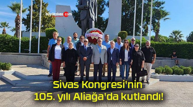 Sivas Kongresi’nin 105. yılı Aliağa’da kutlandı!