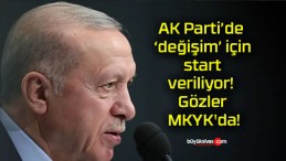 AK Parti’de ‘değişim’ için start veriliyor! Gözler MKYK’da!