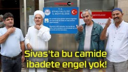 Sivas’ta bu camide ibadete engel yok!