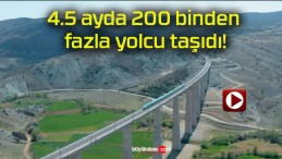 4.5 ayda 200 binden fazla yolcu taşıdı!