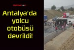 Antalya’da yolcu otobüsü devrildi!