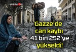 Gazze’de can kaybı 41 bin 252’ye yükseldi!